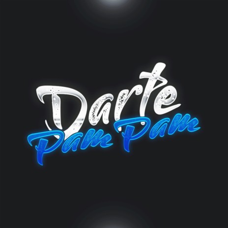 Darte Pam Pam | Boomplay Music