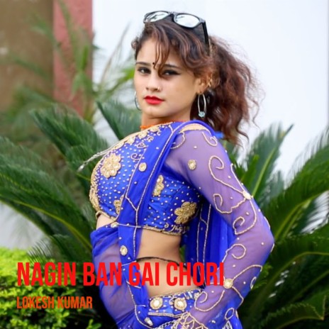 Nagin Ban Gai Chori | Boomplay Music