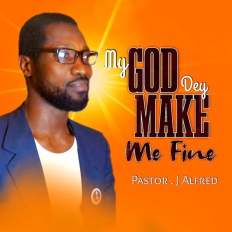 My God Dey Make Me Fine | Boomplay Music