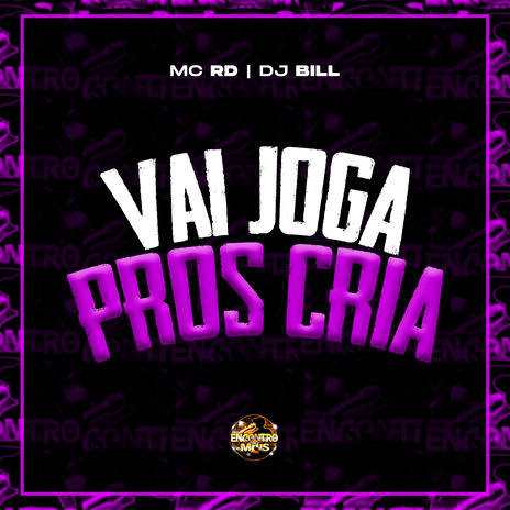 Vai Joga Pros Cria ft. DJ Bill | Boomplay Music