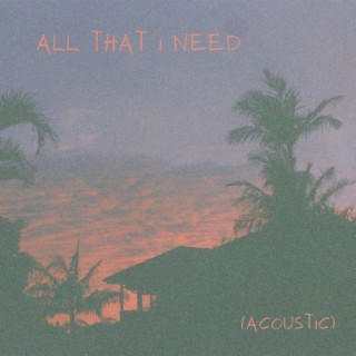 All That I Need (Acoustic)