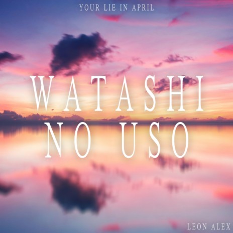 Watashi no Uso (From Your Lie in April) | Boomplay Music