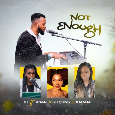 Not Enough ft. Anani, Blessing & Joanna | Boomplay Music