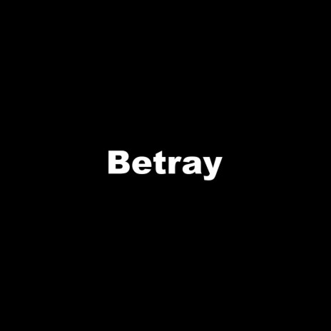 Betray | Boomplay Music