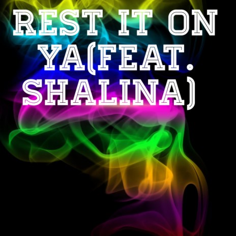 Rest It on Ya ft. Shalina