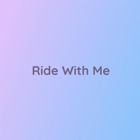 Ride With Me | Boomplay Music