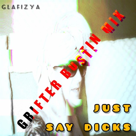 Just Say Dicks Grifter Bustin (Mix) | Boomplay Music