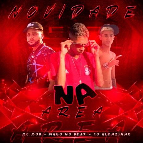 Novidade na Area ft. mc Alehzinho & Mago no Beat | Boomplay Music