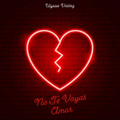 No Te Vayas Amor | Boomplay Music