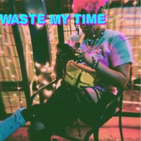 Waste My Time | Boomplay Music