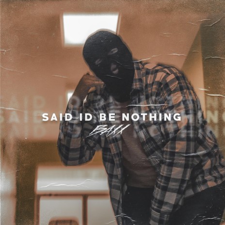 Said I'd Be Nothing | Boomplay Music