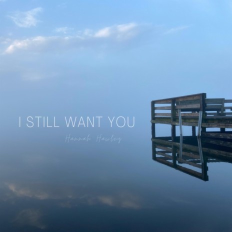 I Still Want You | Boomplay Music