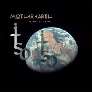 Mother Earth (For what it's worth)
