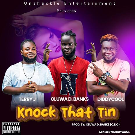 Knock that Tin ft. Oluwa D Banks & DiddyCool | Boomplay Music