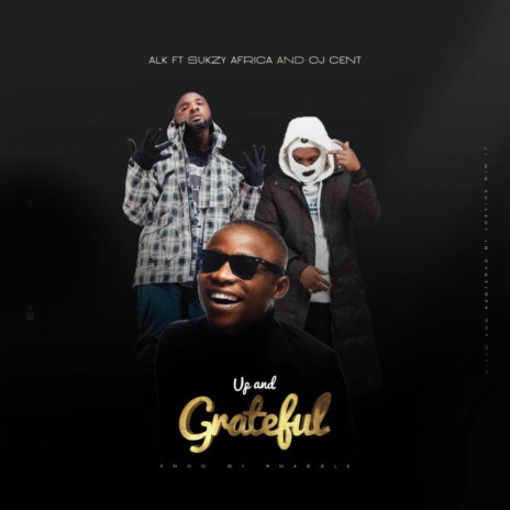 Up and Grateful ft. SukzyAfrica & OJ Cent | Boomplay Music