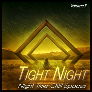 Tight Night, Vol.3 - Night Time Chill Spaces