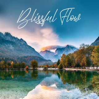 Blissful Flow: Peaceful Music and Flowing Water Sounds for Meditation, Yoga, Sleep, Stress Reduction