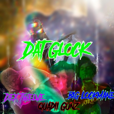 Dat Glock ft. Big Lockmane & Dex Twelve | Boomplay Music