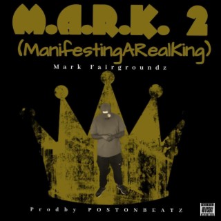 M.A.R.K 2 (ManifestingARealKing)