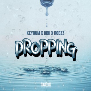 Dropping ft. Obii & Robzz lyrics | Boomplay Music