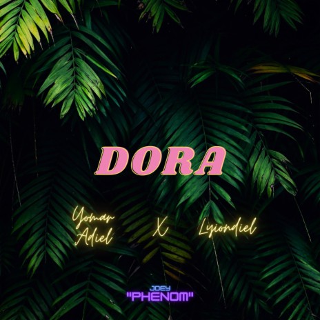 Dora ft. Lyiondiel & Joey Phenom | Boomplay Music