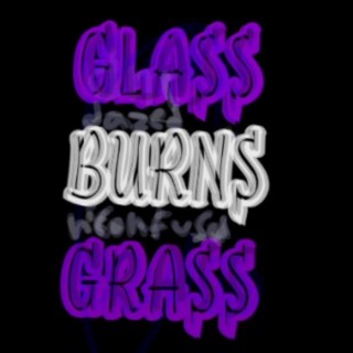 Glass Burns Grass