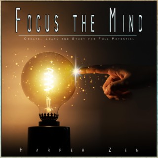Focus the Mind: Create, Learn and Study for Full Potential