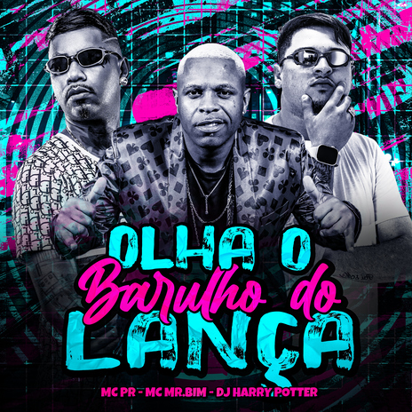 Olha o Barulho do Lança ft. Mc Mr. Bim & DJ HARRY POTTER | Boomplay Music