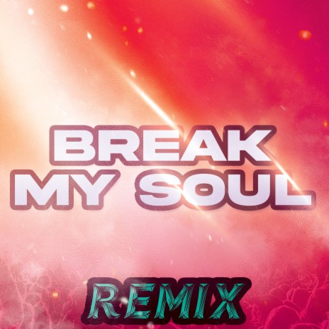 Break My Soul (Remix) ft. The Remix Guys | Boomplay Music