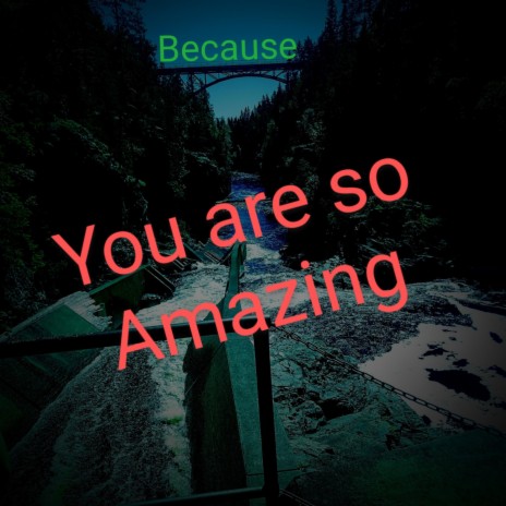 Because you are so Amazing | Boomplay Music
