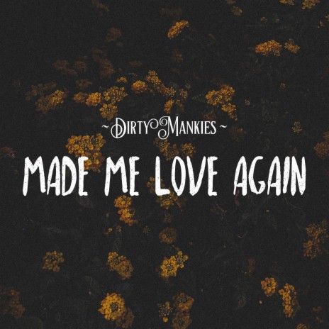 Made Me Love Again | Boomplay Music