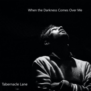 When The Darkness Comes Over Me