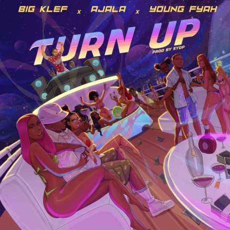 Turn Up ft. Ajala & Young Fyah | Boomplay Music