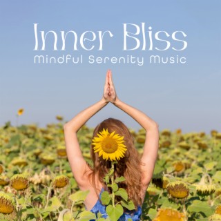 Inner Bliss: Mindful Serenity Music for Meditation & Relaxation, Stress Reduction, Calm Mind