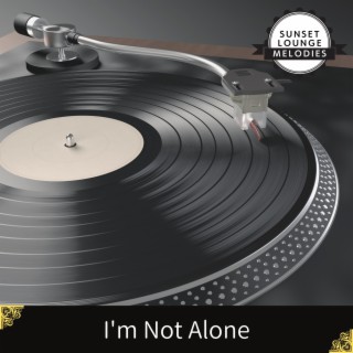 I'm Not Alone