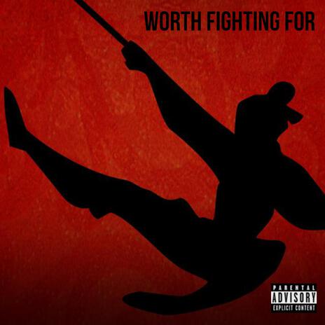 Worth Fighting For | Boomplay Music