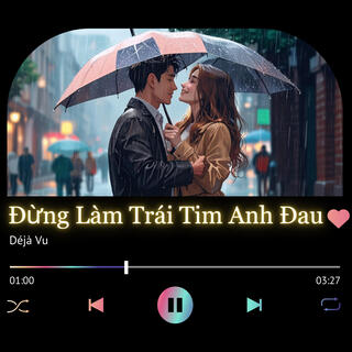 Đừng Làm Trái Tim Anh Đau lyrics | Boomplay Music