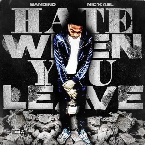 Hate When You Leave ft. Nic'Kael | Boomplay Music