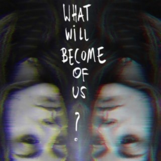 What will become of us