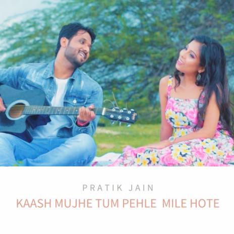 Kaash Mujhe Tum Pehle Mile Hote | Boomplay Music