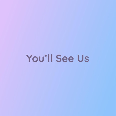 You'll See Us | Boomplay Music