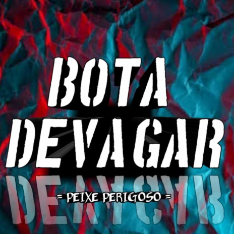 BOTA DEVAGAR