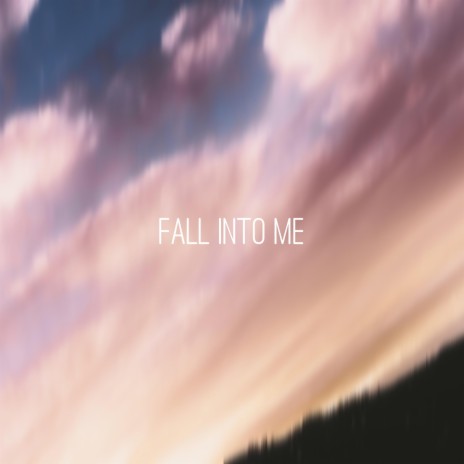 fall into me
