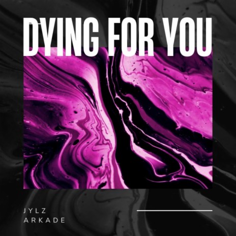 Dying For You ft. ARKADE | Boomplay Music