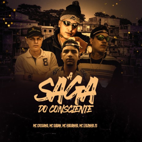 A Saga do Consciente ft. Mc Cassiano, Mc Gudan, Mc Huguinho & Mc Leozinho ZS | Boomplay Music