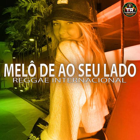 MELÔ DE AO SEU LADO (Reggae Internacional) | Boomplay Music