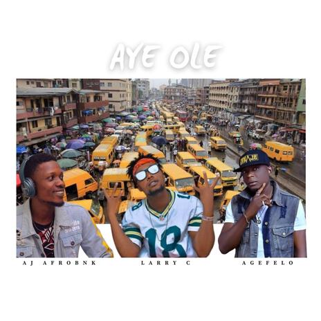 AYE OLE ft. Agefelo x Larry c | Boomplay Music