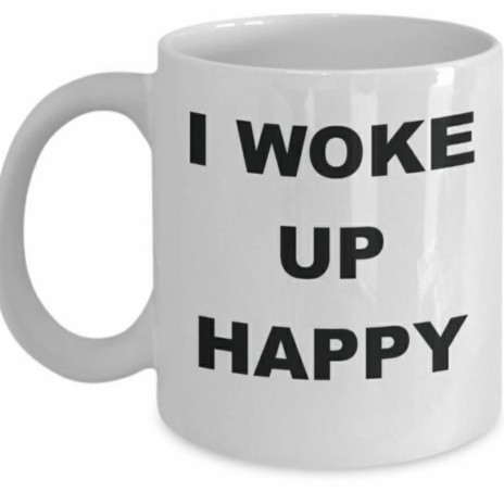 I Woke Up Happy | Boomplay Music