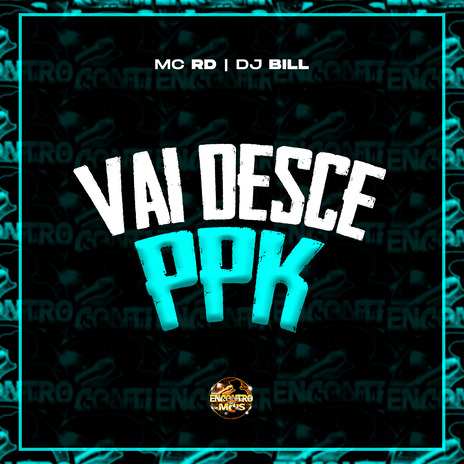 Vai Desce Ppk ft. DJ Bill | Boomplay Music