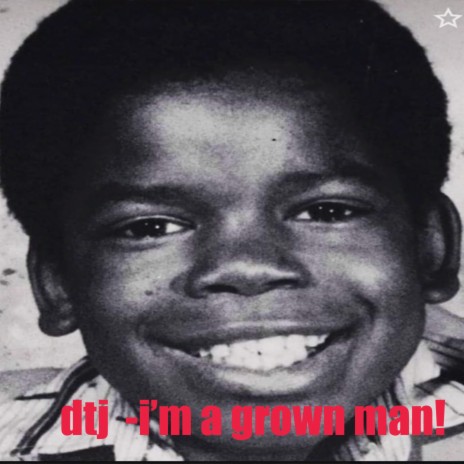 I'm a Grown Man! by Dtj | Boomplay Music